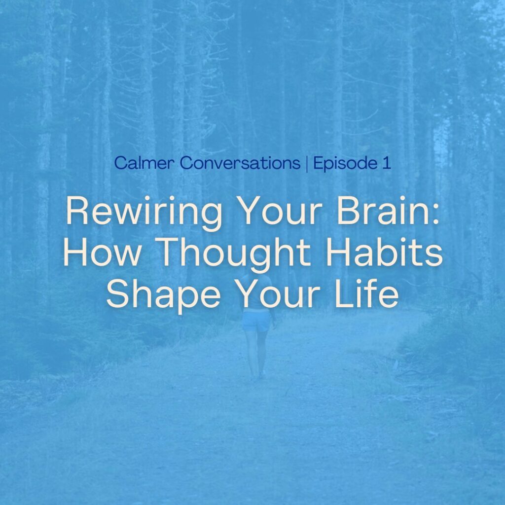 Calmer Conversations - Rewiring Your Brain How Thought Habits Shape Your Life with Cecelia Mandryk